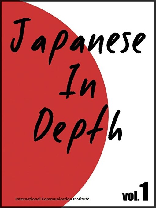 Title details for Japanese in Depth Volume1 by International Communication Institute - Available